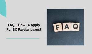 FAQ – How To Apply For BC Payday Loans?