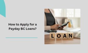How to Apply for a Payday BC Loans?