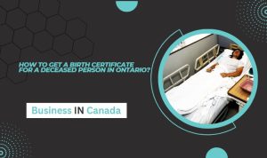 How to Get a Birth Certificate for a Deceased Person in Ontario?