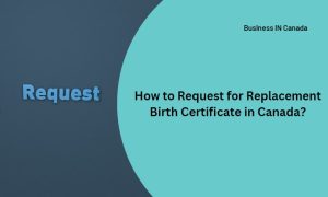 How to Request for Replacement Birth Certificate in Canada?