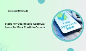 Steps For Guaranteed Approval Loans for Poor Credit in Canada