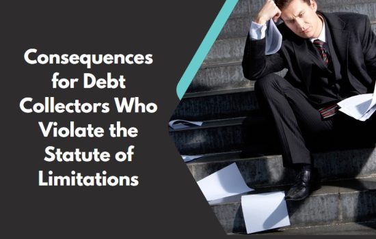 Consequences for Debt Collectors Who Violate the Statute of Limitations