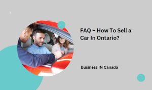 FAQ – How To Sell a Car In Ontario