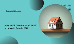 How Much Does It Cost to Build a House in Ontario 2023?