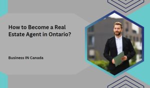 How to Become a Real Estate Agent in Ontario?