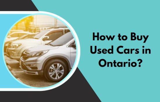 How to Buy Used Cars in OntarioHow to Buy a Used Car in Ontario? - An Ultimate Guide