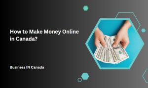 How to Make Money Online in Canada?