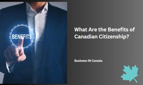 What Are the Benefits of Canadian Citizenship?