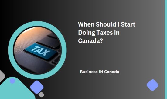 When Should I Start Doing Taxes in Canada?