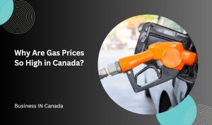 Why Are Gas Prices So High in Canada?