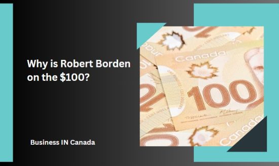 Why is Robert Borden on the $100?