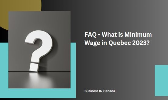 FAQ - What is Minimum Wage in Quebec 2023?